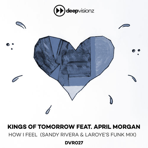 Kings of Tomorrow - How I Feel (feat. April Morgan) (Sandy Rivera & Laroye's Funk Mix) / deepvisionz