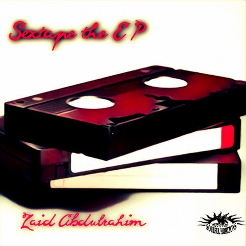 Zaid Abdulrahim - Sextape The EP / Soulful Horizons