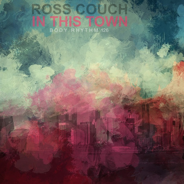 Ross Couch - In This Town / Body Rhythm