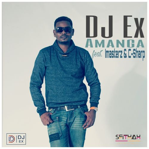 DJ Ex - Amanga (feat. Imasterz & C-Sharp) / Sfithah Entertainment