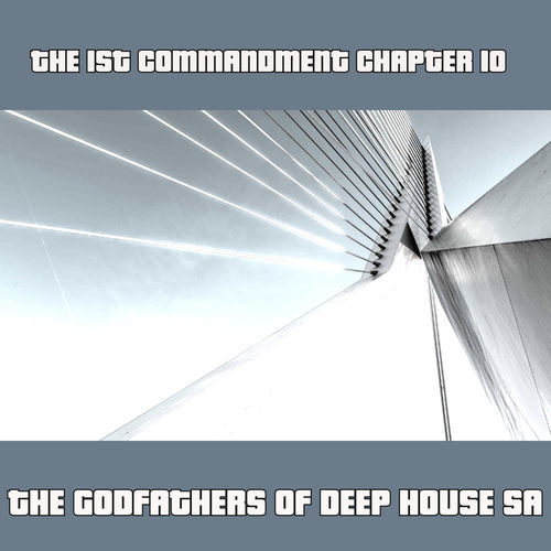 The Godfathers Of Deep House SA - The 1st Commandment Chapter 10 / The Godfada Recording Label