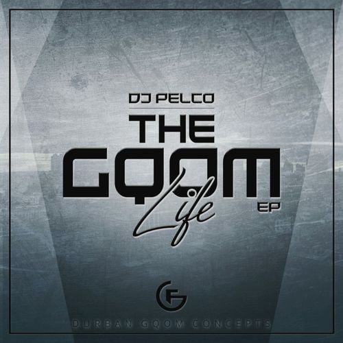 Dj Pelco - The Gqom Life / Durban Gqom Music Concepts