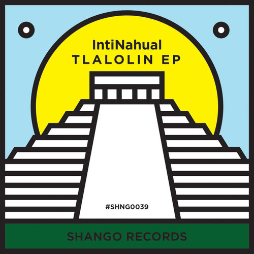 IntiNahual - Tlalolin EP / Shango Records