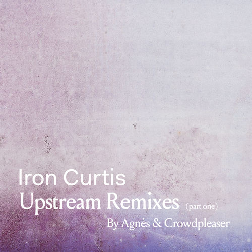 Iron Curtis - Upstream Remixes, Pt. 1 / Tamed Musiq