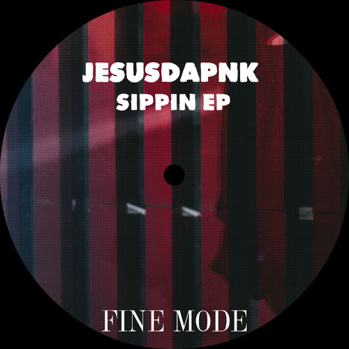 Jesusdapnk - Sippin EP / Fine Mode