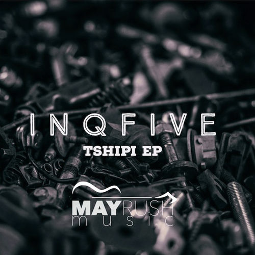 InQfive - Tshipi EP / May Rush Music