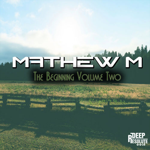 Mathew M - The Beginning, Vol. 2 / Deep Resolute (Pty) Ltd