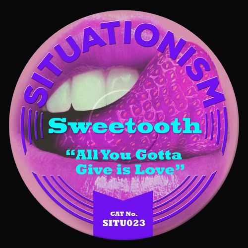 Sweetooth - All You Gotta Give Is Love / Situationism