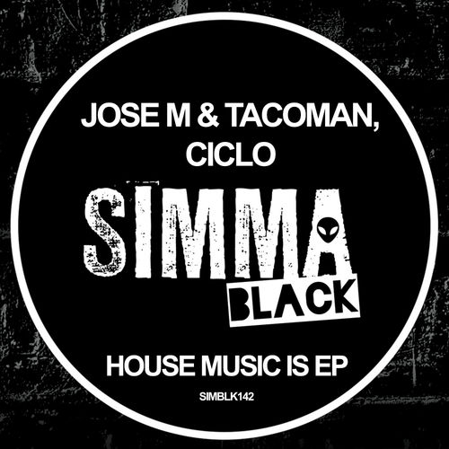 Jose M. & TacoMan, Ciclo - House Music Is EP / Simma Black