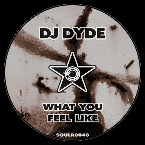 DJ Dyde - What You Feel Like / Soul Revolution Records