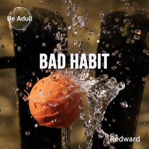 Redward - Bad Habit / Be Adult Music