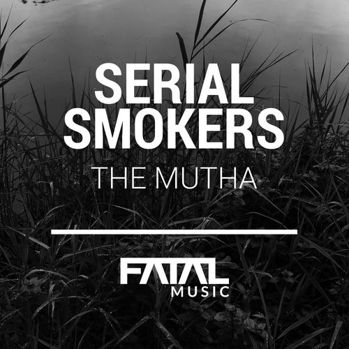 Serial Smokers - The Mutha / Fatal Music Records