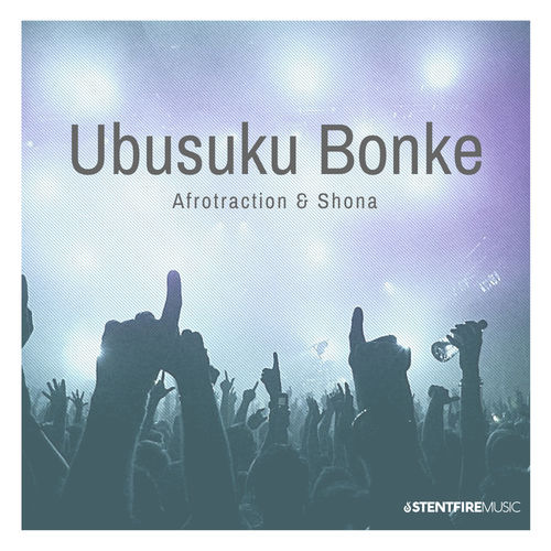 Afrotraction & Shona SA - Ubusuku Bonke / Stentfire Music