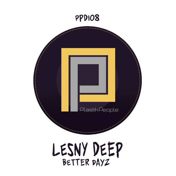 Lesny Deep - Better Dayz EP / Plastik People Digital