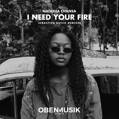 Natasha Chansa - I Need Your Fire (Sebastien Dutch Remixes) / Obenmusik
