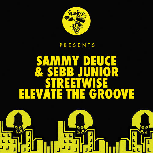 Sammy Deuce & Sebb Junior - Streetwise / Elevate The Groove / Nurvous Records