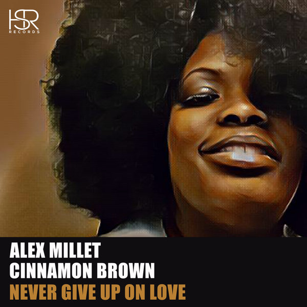 Alex Millet feat. Cinnamon Brown - Never Give Up On Love / HSR Records