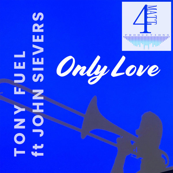 Tony Fuel feat.. John Sievers - Only Love / 4Matt Productions