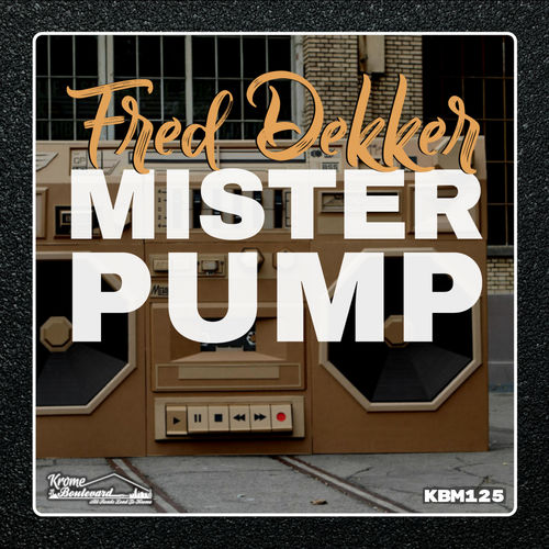 Fred Dekker - Mister Pump / Krome Boulevard Music