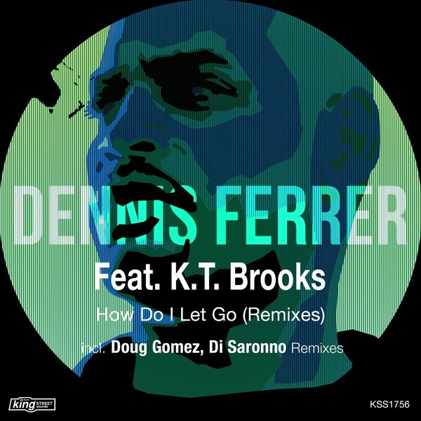 Dennis Ferrer feat K.T. Brooks - How Do I Let Go (Remixes) / King Street Sounds