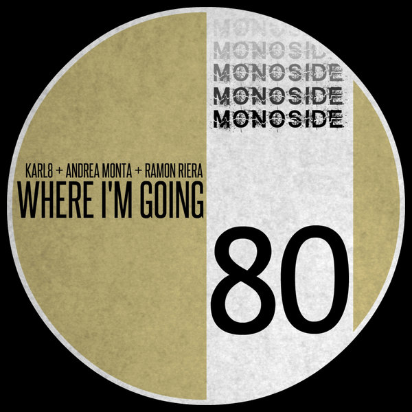 Karl8, Andrea Monta, Ramon Riera - Where I'm Going / MONOSIDE