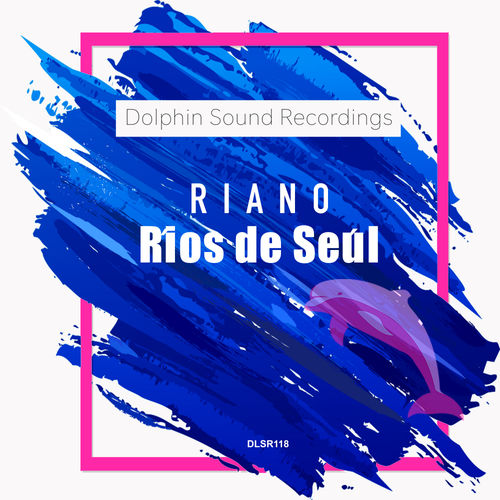 Riano - Ríos de Seúl / Dolphin Sound Recordings