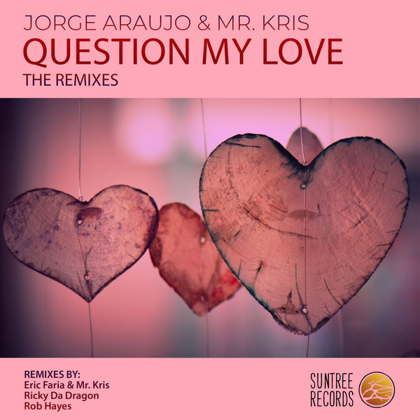Jorge Araujo & Mr. Kris - Question My Love (The Remixes) / Suntree Records