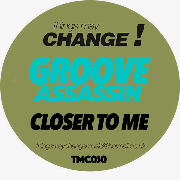 Groove Assassin - Closer To Me / Things May Change!