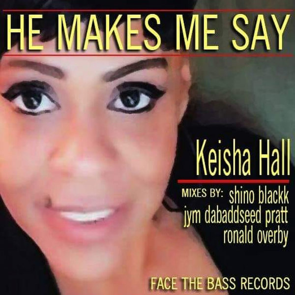 Keisha Hall - He Makes Me Say / Face The Bass Records