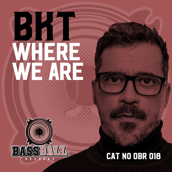 BKT - Where We Are / Bassball Records