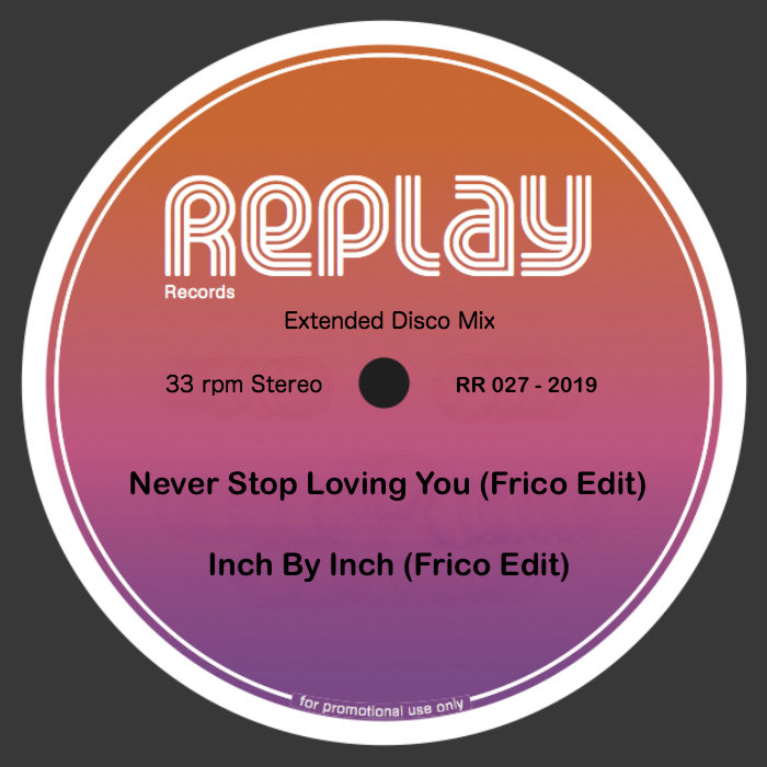 Frico - Never Stop Loving You - Inch By Inch (Frico Edits) / Replay