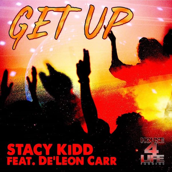 Stacy Kidd feat. De'Leon Carr - Get Up / House 4 Life
