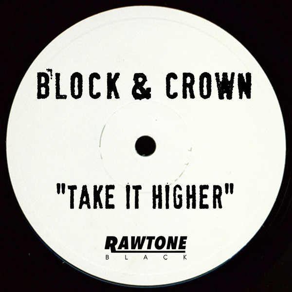 Block & Crown - Take It Higher / Rawtone Recordings