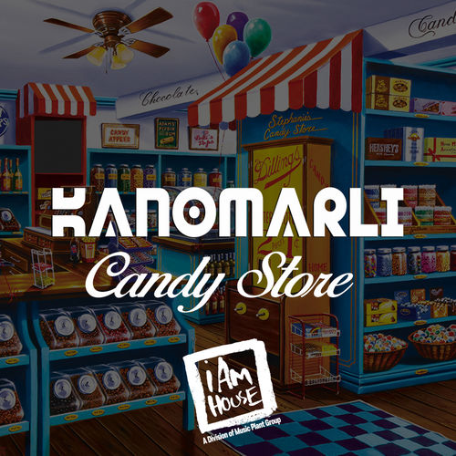 Kanomarli - Candy Store / i Am House
