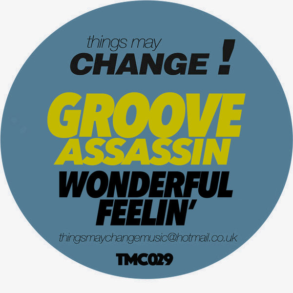 Groove Assassin - Wonderful Feelin' / Things May Change!