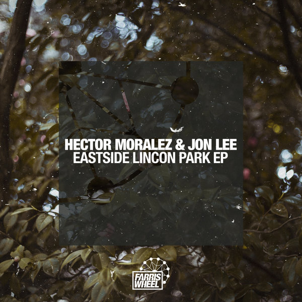 Hector Moralez & Jon Lee - Eastside Lincon Park / Farris Wheel Recordings