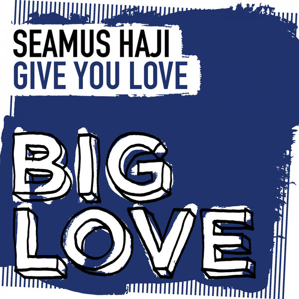 Seamus Haji - Give You Love / Big Love