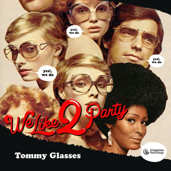 Tommy Glasses - We Like 2 Party / Imagenes