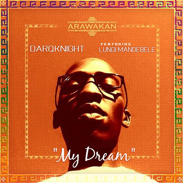 DarQknight feat. Lungi Mandebele - My Dream / Arawakan