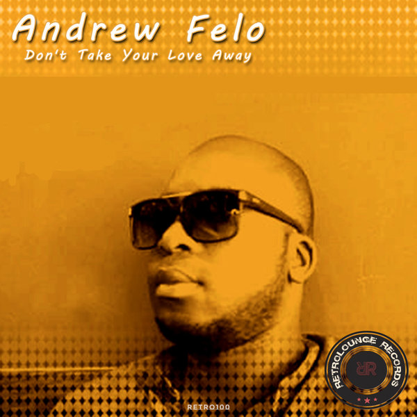Andrew Felo - Don't Take Your Love Away / Retrolounge Records