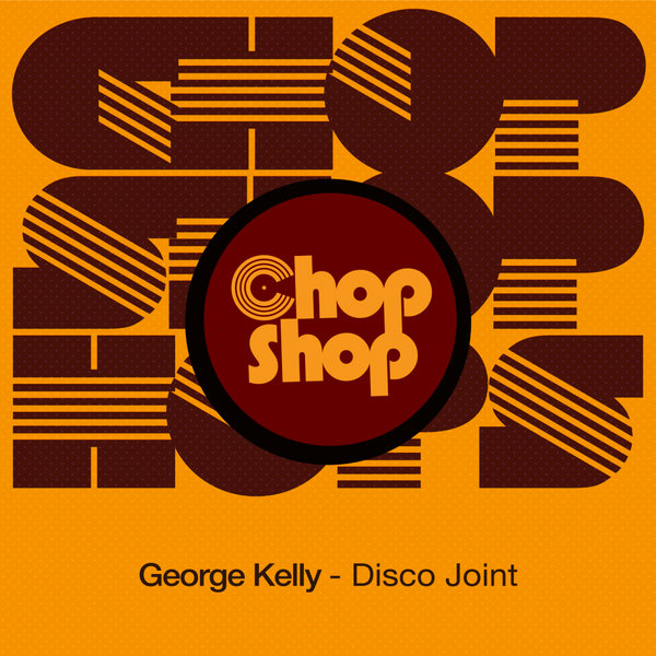 George Kelly - Disco Joint / Chopshop Music