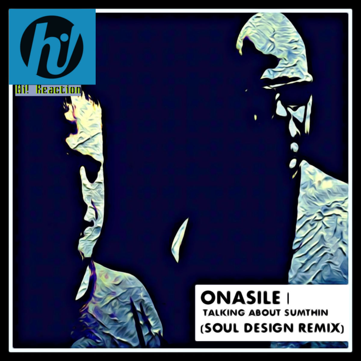 Onasile - Talkin Bout Sumthin (Soul Design Remix) / Hi! Reaction