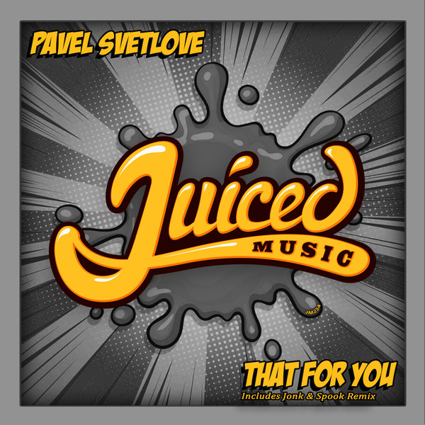 Pavel Svetlove - That For You / Juiced Music