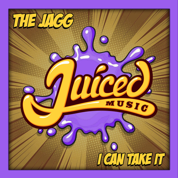 The Jagg - I Can Take It / Juiced Music
