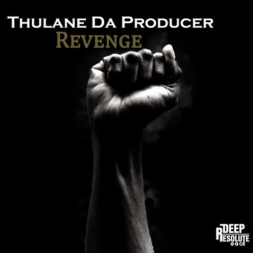 Thulane Da Producer - Revenge / DEEP RESOLUTE (PTY) LTD