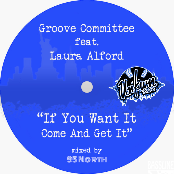 Groove Committee feat. Laura Alford - If You Want It, Come and Get It / Unkwn Rec