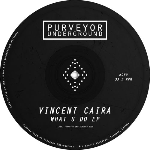 Vincent Caira - What U Do EP / Purveyor Underground