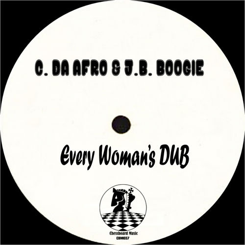 C. Da Afro & J.B. Boogie - Every Woman's Dub / ChessBoard Music