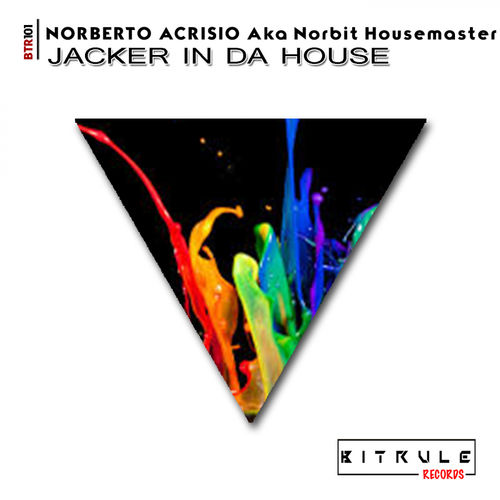 Norberto Acrisio aka Norbit Housemaster - Jacker In Da House / Bit Rule Records