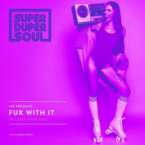 7EE - Fuk With It / SuperDuperSoul Recordings